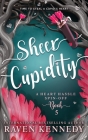 Sheer Cupidity: A Standalone Cupidity Romance By Raven Kennedy Cover Image