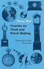 Treatise on Clock and Watch Making, Theoretical and Practical Cover Image