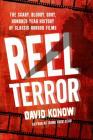 Reel Terror: The Scary, Bloody, Gory, Hundred-Year History of Classic Horror Films By David Konow Cover Image