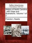 History of North Carolina: With Maps and Illustrations. Volume 1 of 2 By Francis L. Hawks Cover Image