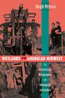 Wetlands of the American Midwest: A Historical Geography of Changing Attitudes (University of Chicago Geography Research Papers #241) By Hugh Prince Cover Image