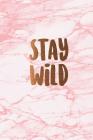 Stay wild: Beautiful marble inspirational quote notebook ★ Personal notes ★ Daily diary ★ Office supplies 6 x 9 Cover Image