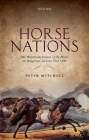Horse Nations: The Worldwide Impact of the Horse on Indigenous Societies Post-1492 By Peter Mitchell Cover Image