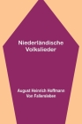 Niederländische Volkslieder By A. Heinrich Hoffmann Von Fallersleben Cover Image