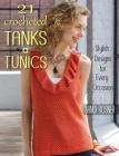 21 Crocheted Tanks + Tunics: Stylish Designs for Every Occasion By Sandi Rosner Cover Image