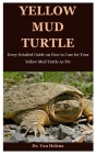 Yellow Mud Turtle: Every Detailed Guide on How to Care for Your Yellow Mud Turtle As Pet By Van Helena Cover Image