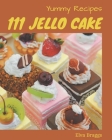 111 Yummy Jello Cake Recipes: Yummy Jello Cake Cookbook - All The Best Recipes You Need are Here! By Elva Braggs Cover Image