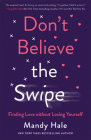 Don't Believe the Swipe: Finding Love Without Losing Yourself Cover Image