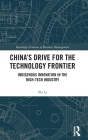 China's Drive for the Technology Frontier: Indigenous Innovation in the High-Tech Industry (Routledge Frontiers of Business Management) By Yin Li Cover Image
