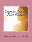 Susanna And The False Witness: The Book Of Shoshanna By Daniel W. Merrick Cover Image