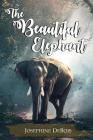 The Beautiful Elephant By Josephine Debois Cover Image