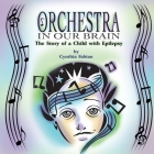 Orchestra in Our Brain: The Story of a Child with Epilepsy By Cynthia Fabian, Daniel Stevens (Illustrator) Cover Image