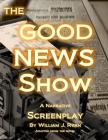Screenplay - The Good News Show By William J. Ryan Cover Image