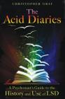 The Acid Diaries: A Psychonaut's Guide to the History and Use of LSD By Christopher Gray Cover Image