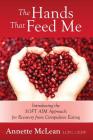 The Hands That Feed Me: Introducing the SOFT AIM Approach for Recovery from Compulsive Eating By Annette McLean Lcpc Ceds Cover Image