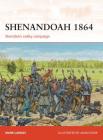 Shenandoah 1864: Sheridan’s valley campaign By Mark Lardas, Adam Hook (Illustrator) Cover Image
