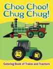 Choo Choo! Chug Chug!: Coloring Book of Trains and Tractors By Jupiter Kids Cover Image