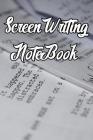 Screen Writing Notebook: Record Notes, Ideas, Courses, Reviews, Styles, Best Locations and Records of Screen Writing By Screen Writing Journals Cover Image