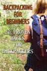 Backpacking for Beginners: 20 Proven Hacks For Backpackers Cover Image