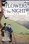 Flowers by Night By Lucy May Lennox Cover Image
