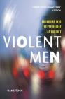 Violent Men: An Inquiry Into the Psychology of Violence By Hans Toch Cover Image