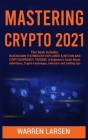 Mastering Crypto 2021: This book includes: BLOCKCHAIN TECHNOLOGY EXPLAINED & BITCOIN AND CRYPTOCURRENCY TRADING. A Beginner's Guide About Def Cover Image
