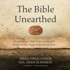The Bible Unearthed: Archaeology's New Vision of Ancient Israel and the Origin of Its Sacred Texts By Israel Finkelstein, Neil Asher Silberman, Bob Souer (Read by) Cover Image