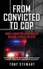 From Convicted to Cop: How a Convicted Drug Dealer Became a Police Officer By Tony Stewart Cover Image