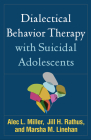 Dialectical Behavior Therapy with Suicidal Adolescents By Alec L. Miller, PsyD, Jill H. Rathus, PhD, Marsha M. Linehan, PhD, ABPP, Charles R. Swenson, MD (Foreword by) Cover Image