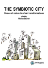 The Symbiotic City: Voices of Nature in Urban Transformations By Marian Stuiver (Editor) Cover Image