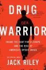 Drug Warrior: Inside the Hunt for El Chapo and the Rise of America's Opioid Crisis By Jack Riley, Mitch Weiss (With) Cover Image