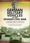 German Military Vehicles in the Spanish Civil War: A Comprehensive Study of the Deployment of German Military Vehicles on the Eve of Ww2 Cover Image