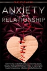 Anxiety in Relationship: Learn 10 ways to Deal with Jealousy, Overcome Anxiety, Negative Thinking and Attachment in Love by improving the Coupl By Susan Black Cover Image
