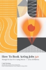 How To Book Acting Jobs 3.0: Through the Eyes of a Casting Director - Across All Platforms By Cathy Reinking Cover Image