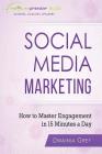Social Media Marketing: How To Master Engagement in 15 Minutes A Day By Dwainia Grey Cover Image