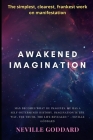 Awakened Imagination: The Simplest, Clearest, Frankest Book on Manifestation By Neville Goddard Cover Image