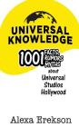 Universal Knowledge: 1,001 Facts, Rumors, and Myths about Universal Studios Hollywood By Bob McLain (Editor), Alexa Erekson Cover Image