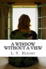 A Window Without A View By L. y. Hendry Cover Image