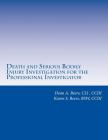 Death and Serious Bodily Injury Investigation for the Professional Investigator: Learn about Death and Serious Bodily Injury Investigations - and how Cover Image