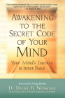 Awakening to the Secret Code of Your Mind: Your Mind's Journey to Inner Peace By Dr. Darren R. Weissman Cover Image