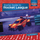 Starter Guide to Rocket League (21st Century Skills Innovation Library: Unofficial Guides Ju) Cover Image