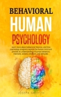 Behavioral Human Psychology: Learn more about behavioral theories, and how psychology programs explore the human mind and provide an understanding By Joseph Griffith Cover Image