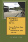 Another Stage: Kanze Nobumitsu and the Late Muromachi Noh Theater By Beng Choo Lim Cover Image