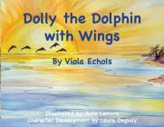 Dolly the Dolphin with Wings By Viola Echols, Julie Lemons (Illustrator), Laura Duguay (Contribution by) Cover Image