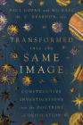 Transformed into the Same Image: Constructive Investigations into the Doctrine of Deification By Paul Copan (Editor), Michael M. C. Reardon (Editor), Michael J. Gorman (Foreword by) Cover Image