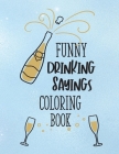 Funny Drinking Sayings Coloring Book: A Snarky Alcohol Quotes Color Book for Adults By Noella Faye Cover Image
