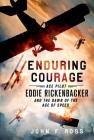 Enduring Courage: Ace Pilot Eddie Rickenbacker and the Dawn of the Age of Speed Cover Image