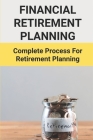 Financial Retirement Planning: Complete Process For Retirement Planning: Retirement Planning Cover Image