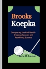Brooks Koepka: Conquering the Golf World - Breaking Records and Redefining Success Cover Image