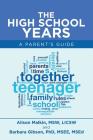 The High School Years: A Parent's Guide By Alison Malkin Msw Licsw, Barbara Gibson Msee Msed Cover Image